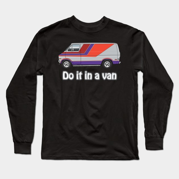 do it in a van Long Sleeve T-Shirt by JRCustoms44